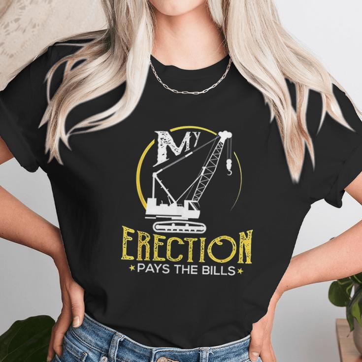 Crane Operator My Erection Pays The Bills Cranes Gift Unisex T-Shirt Gifts for Her