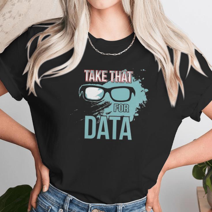 Take That For Data Unisex T-Shirt Gifts for Her