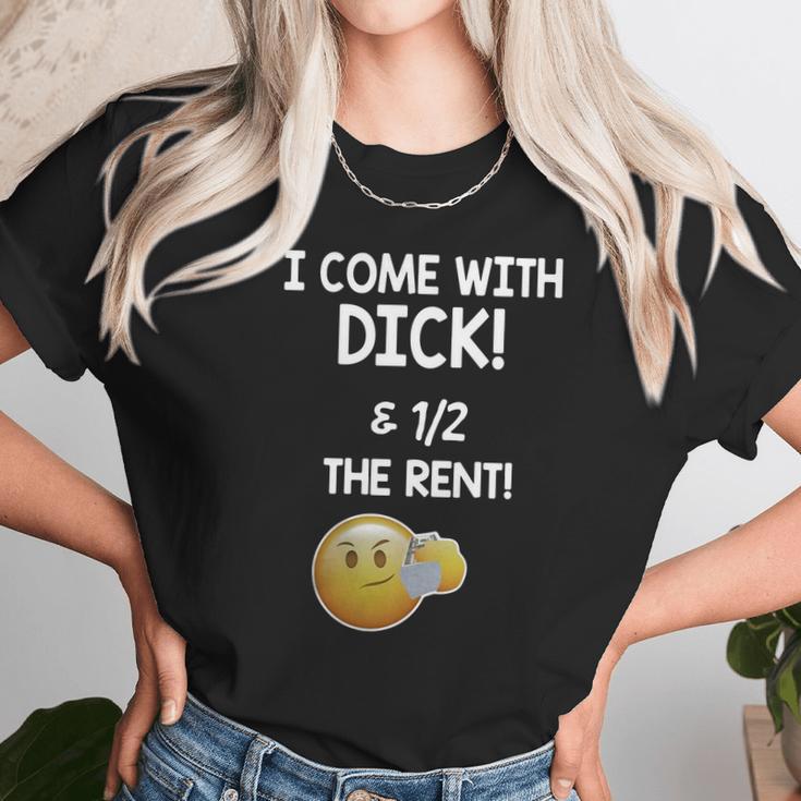 I Come With Dick And 1 2 The Rent Unisex T-Shirt Gifts for Her