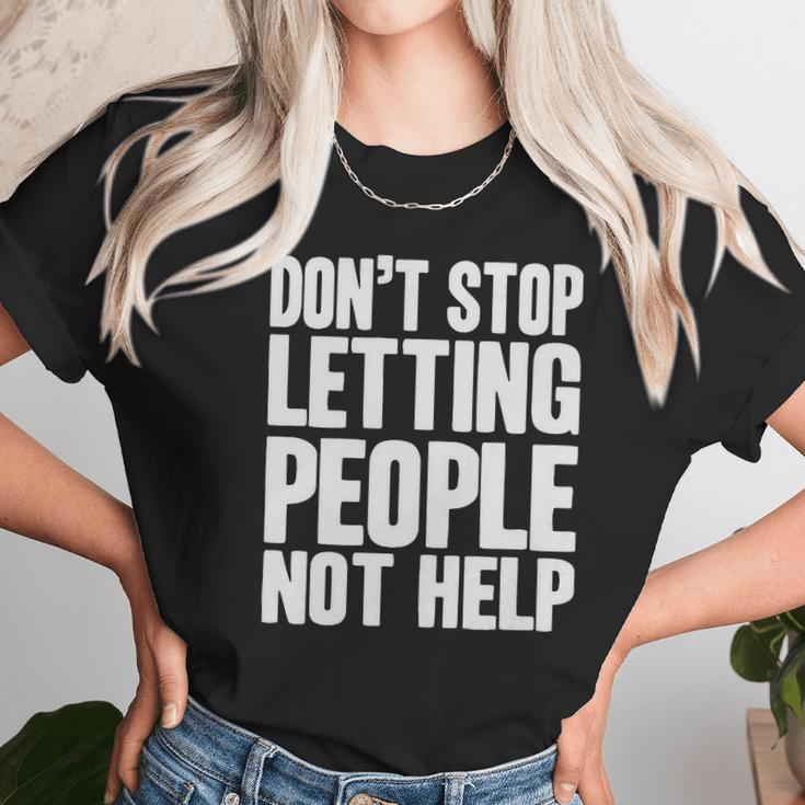 DonStop Letting People Not Help Unisex T-Shirt Gifts for Her