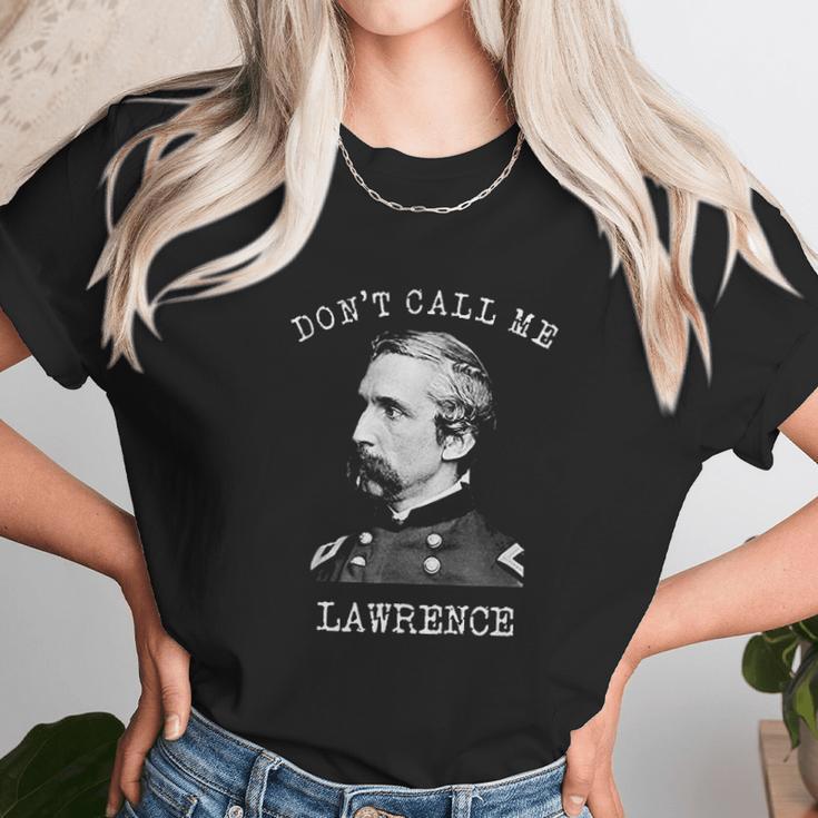 Dont Call Me Lawrence Civil War Joshua Chamberlain Unisex T-Shirt Gifts for Her