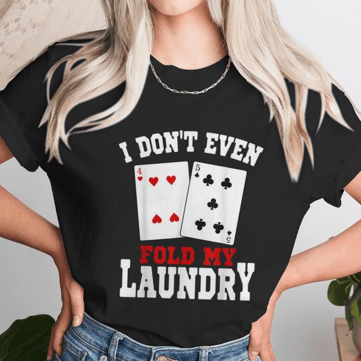 I Dont Even Fold My Laundry Casino Gambling Gambler Card Graphic Design Printed Casual Daily Basic Unisex T-Shirt Gifts for Her