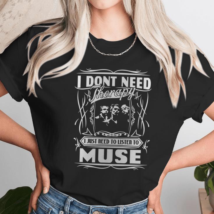 I Dont Need Therapy I Just Need To Listen To Muse Unisex T-Shirt Gifts for Her