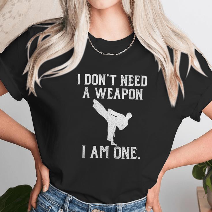 I Dont Need A Weapon I Am One Unisex T-Shirt Gifts for Her