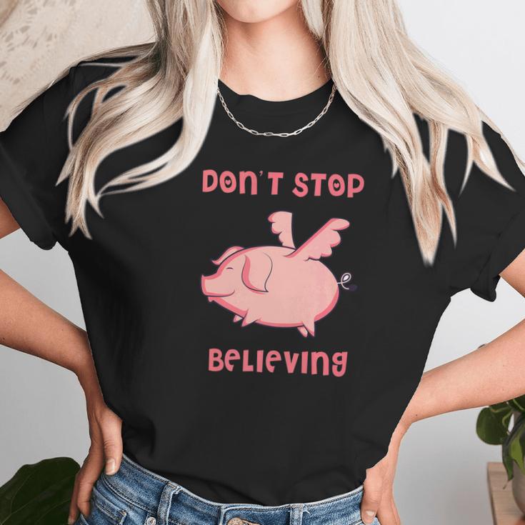 Dont Stop Believing Flying Pig Piggy Gift Unisex T-Shirt Gifts for Her