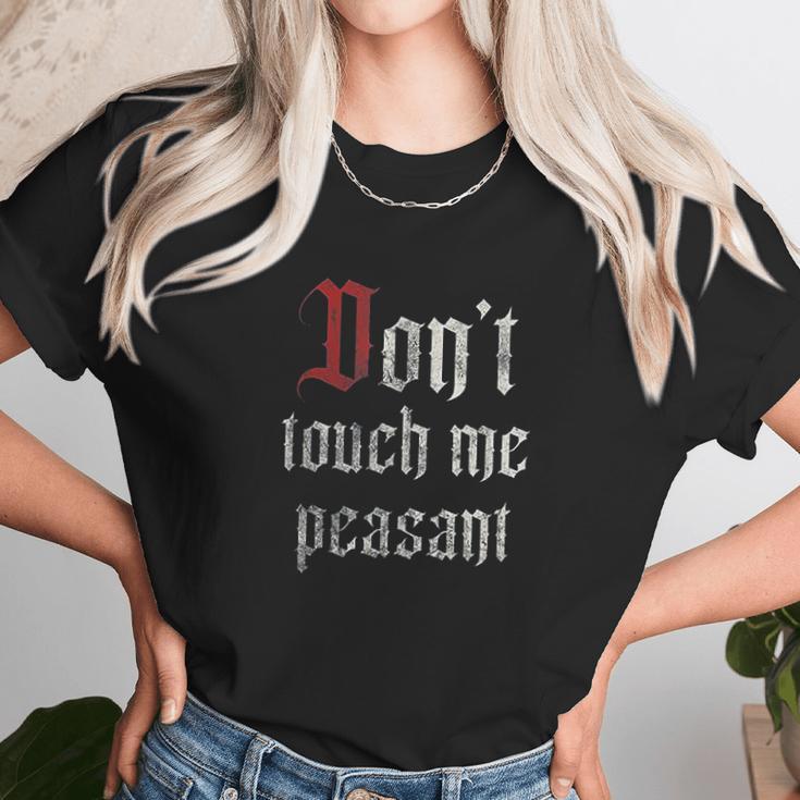 Dont Touch Me Peasant Funny Renaissance Festival Unisex T-Shirt Gifts for Her