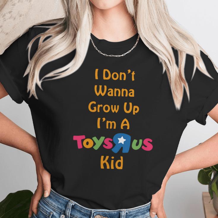 I Dont Wanna Grow Up Im A Toys R Us Kid Unisex T-Shirt Gifts for Her