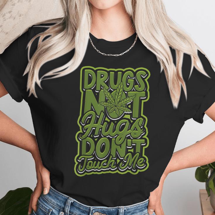 Drugs Not Hugs Dont Touch Me - Roll A Marijuana Unisex T-Shirt Gifts for Her