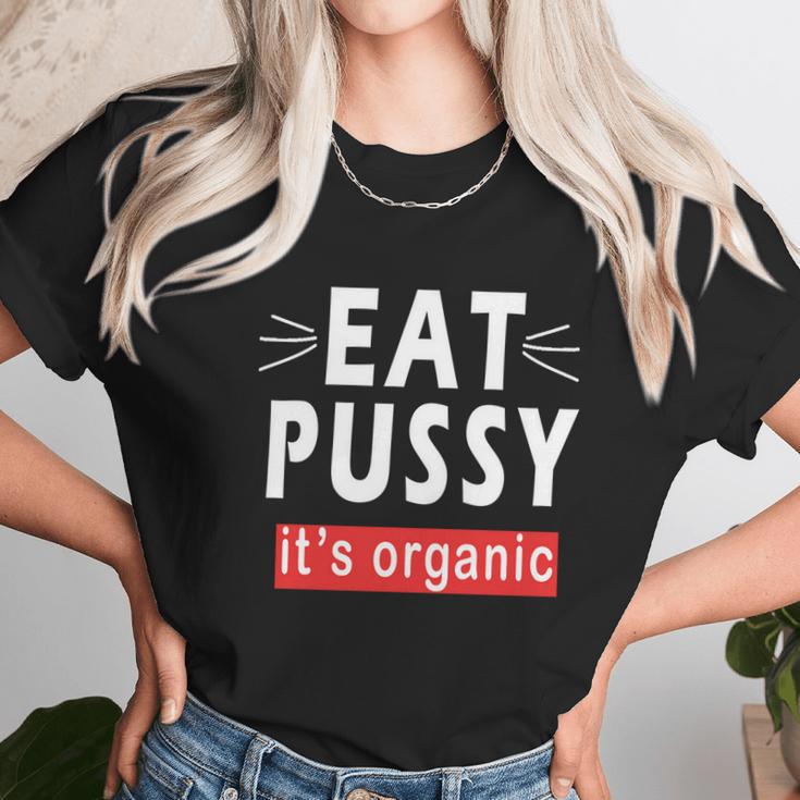 Eat Pussy Its Organic Funny Ironic Design For Woman Lesbian Cool Gift Unisex T-Shirt Gifts for Her