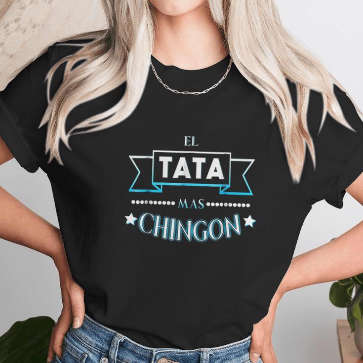 El Tata Mas Chingon Camisa Regalo Dia Del Padre Unisex T-Shirt Gifts for Her