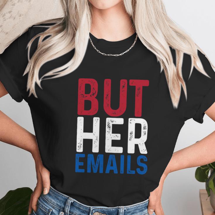 But Her Emails Pro Hillary Anti Trump Unisex T-Shirt Gifts for Her