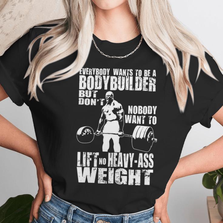 Everybody Wants To Be A Bodybuilder Ronnie Coleman Deadlift Unisex T-Shirt Gifts for Her