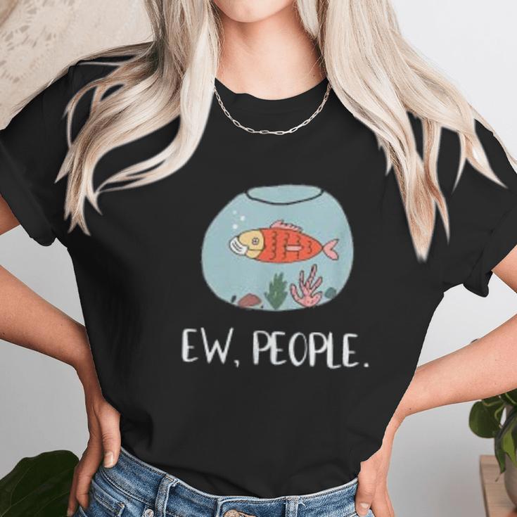 Ew People Funny Goldfish Social Distancing Unisex T-Shirt Gifts for Her