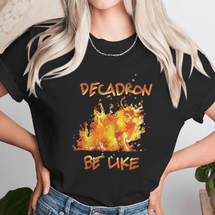 Fire Decadron Be Like Unisex T-Shirt Gifts for Her