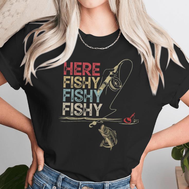 Here Fishy Fishy Fishy Fishing Gift Unisex T-Shirt Gifts for Her