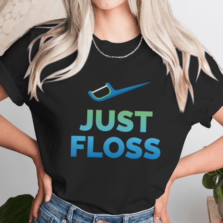 Funny Dentist Gift Just Floss Dental Assistant Hygienist Gift Unisex T-Shirt Gifts for Her