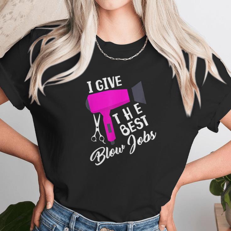 Funny Hairdresser I Give The Best Blow Jobs Hair Stylist Unisex T-Shirt Gifts for Her