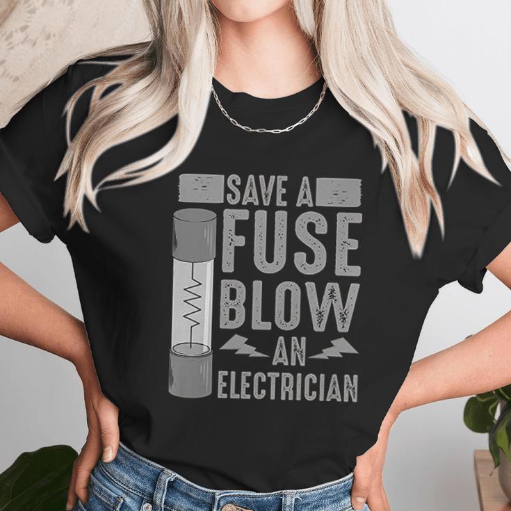 Funny Save A Fuse Blow An Electrician Cool Linesman Fan Gift Unisex T-Shirt Gifts for Her