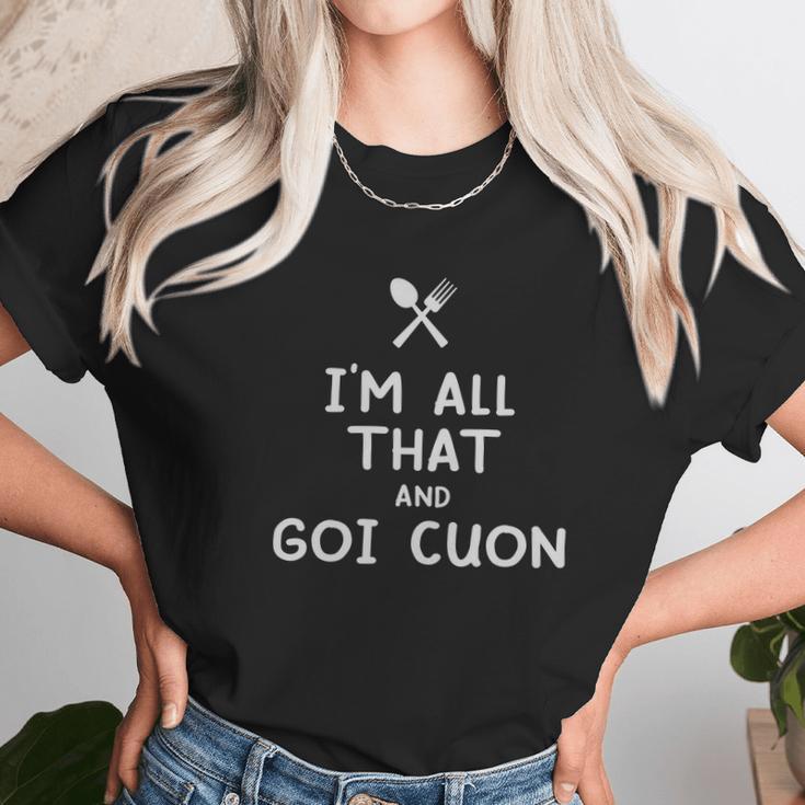 I Am All That And Goi Cuon Funny Eating Food Lovers Unisex T-Shirt Gifts for Her