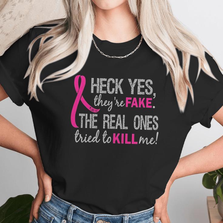 Heck Yes They Are Fake The Real Ones Tried To Kill Me Unisex T-Shirt Gifts for Her