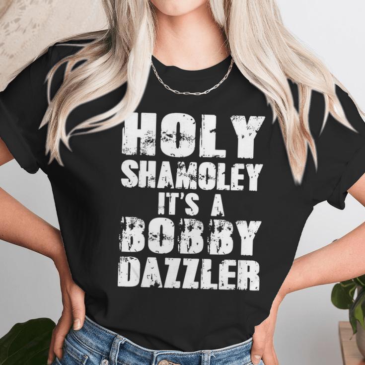 Holy Shamoley Its A Bobby Dazzler Unisex T-Shirt Gifts for Her