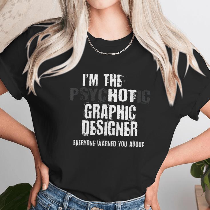 I Am The Hot Psychotic Graphic Designer Warning Funny Gift Unisex T-Shirt Gifts for Her