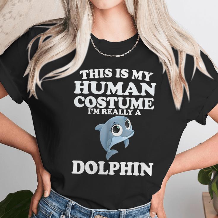 This Is My Human Costume Im Really A Dolphin Unisex T-Shirt Gifts for Her