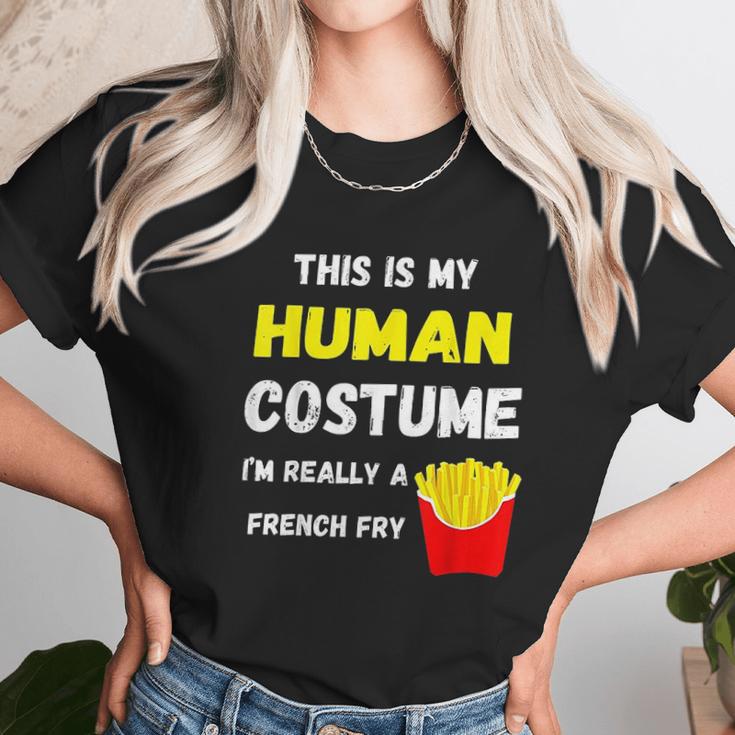 This Is My Human Costume I Am Really A French Fry Fries Unisex T-Shirt Gifts for Her