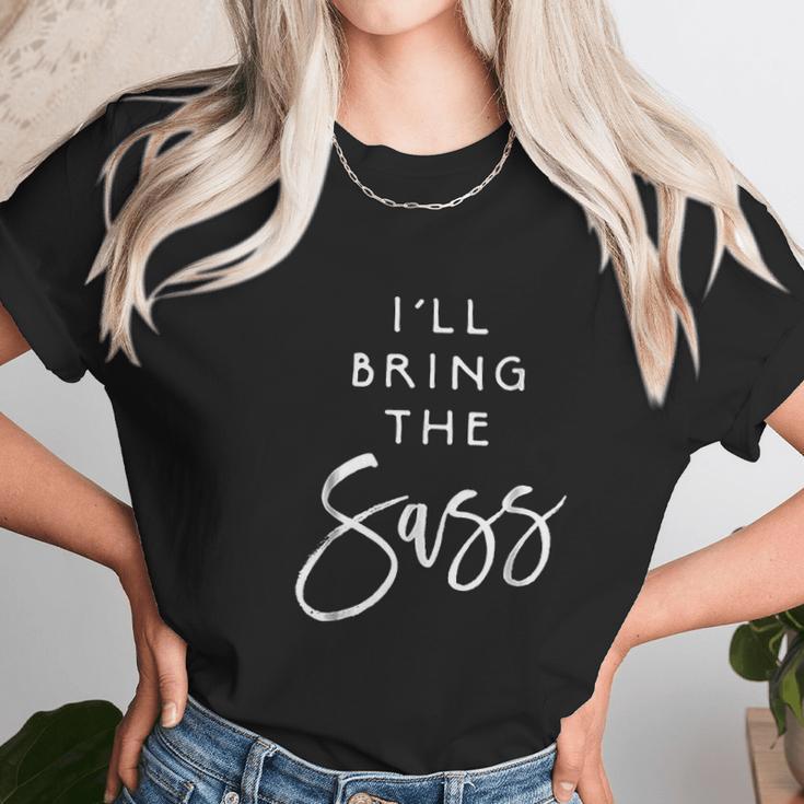 Ill Bring The Sass Funny Sassy Friend Group Party Unisex T-Shirt Gifts for Her