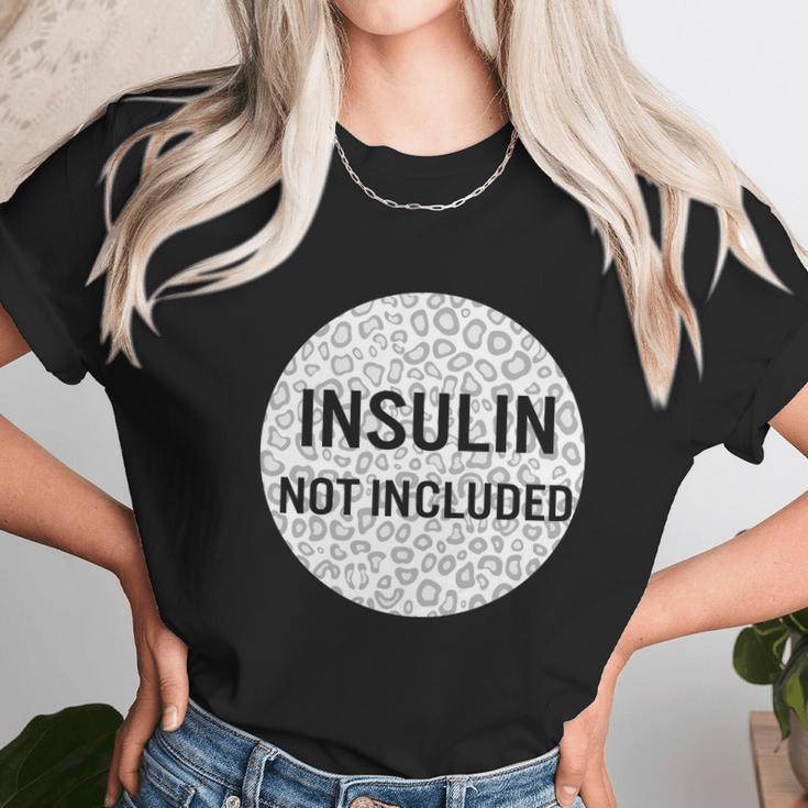 Insulin Not Included Diabetic Pancreas Diabetes Awareness Great Gift Unisex T-Shirt Gifts for Her