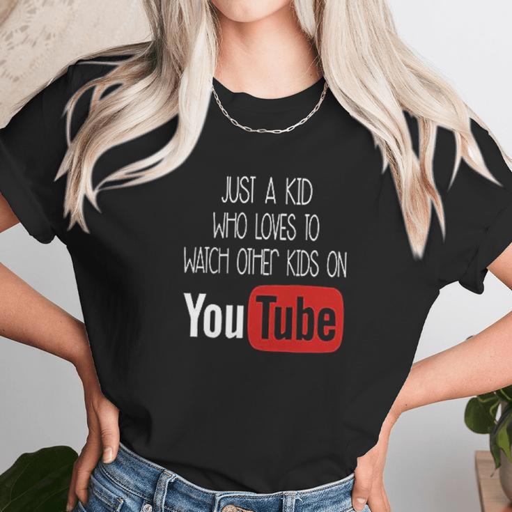 Just A Kid Who Loves To Watch Other Kids On Youtube Unisex T-Shirt Gifts for Her