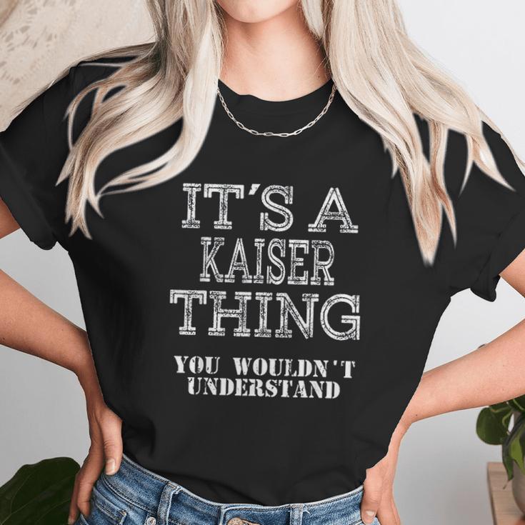 It Is A Kaiser Thing You Wouldnt Understand Unisex T-Shirt Gifts for Her