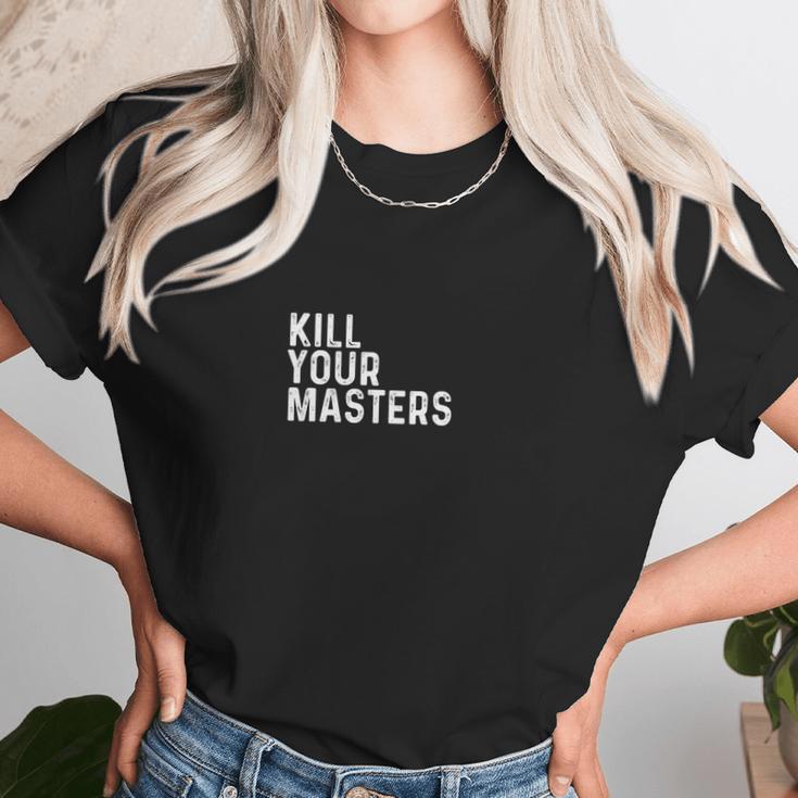 Kill Your Masters Shirt Unisex T-Shirt Gifts for Her