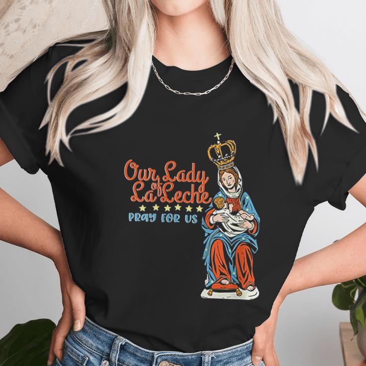 Our Lady Of La Leche Pray For Us Unisex T-Shirt Gifts for Her