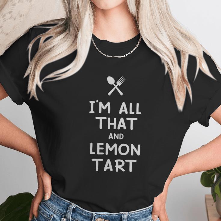 I Am All That And Lemon Tart Funny Eating Food Lovers Unisex T-Shirt Gifts for Her