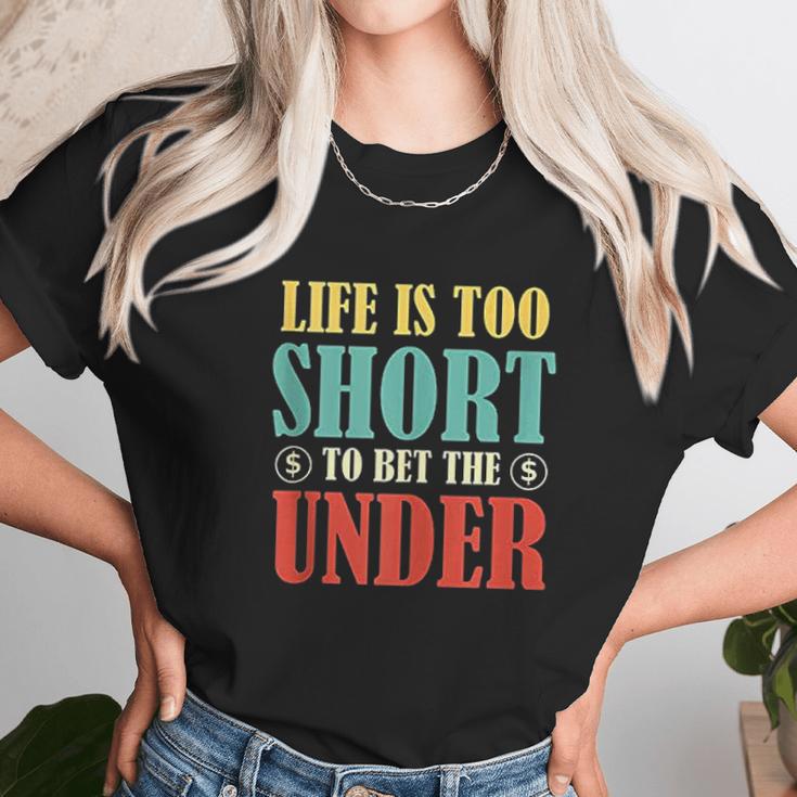 Life Is Too Short Bet Under Unisex T-Shirt Gifts for Her