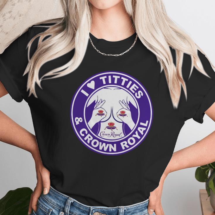 I Love Titties And Crown Royal Shirt Unisex T-Shirt Gifts for Her