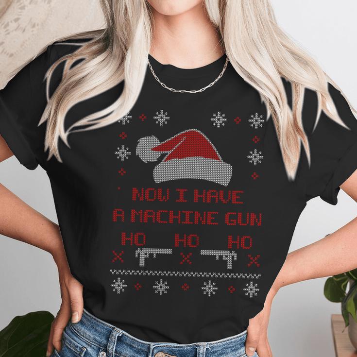 Now I Have A Machine Gun Ho Hjo Ho Xmas Unisex T-Shirt Gifts for Her