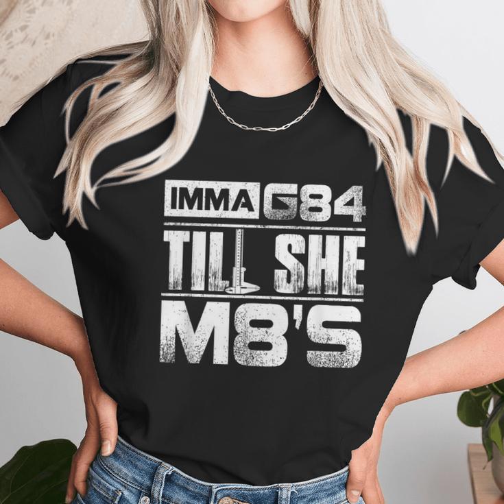 Machinist Imma G84 Till She M8s Birthday Graphic Design Printed Casual Daily Basic Unisex T-Shirt Gifts for Her