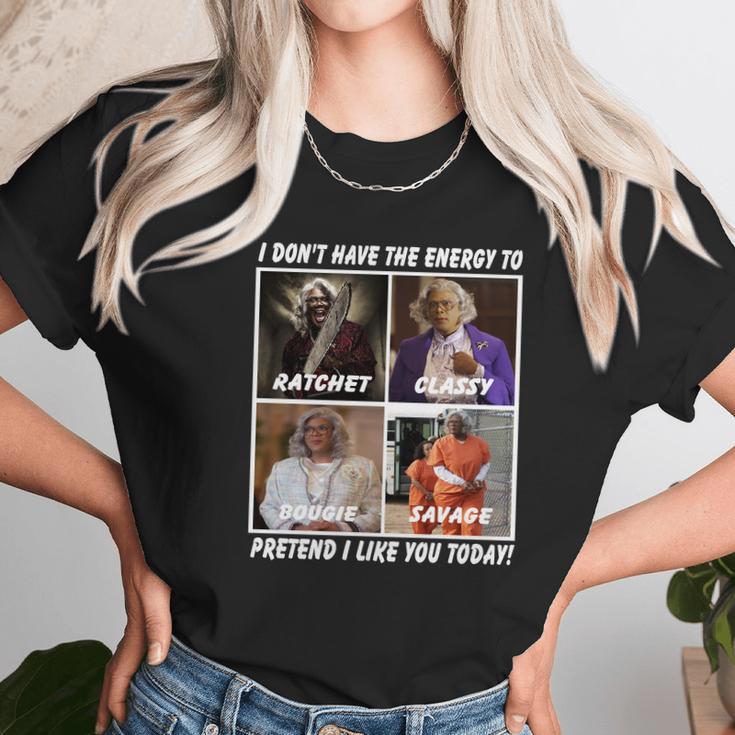 Madea I Don’T Have The Energy To Ratchet Classy Bougie Savage Unisex T-Shirt Gifts for Her