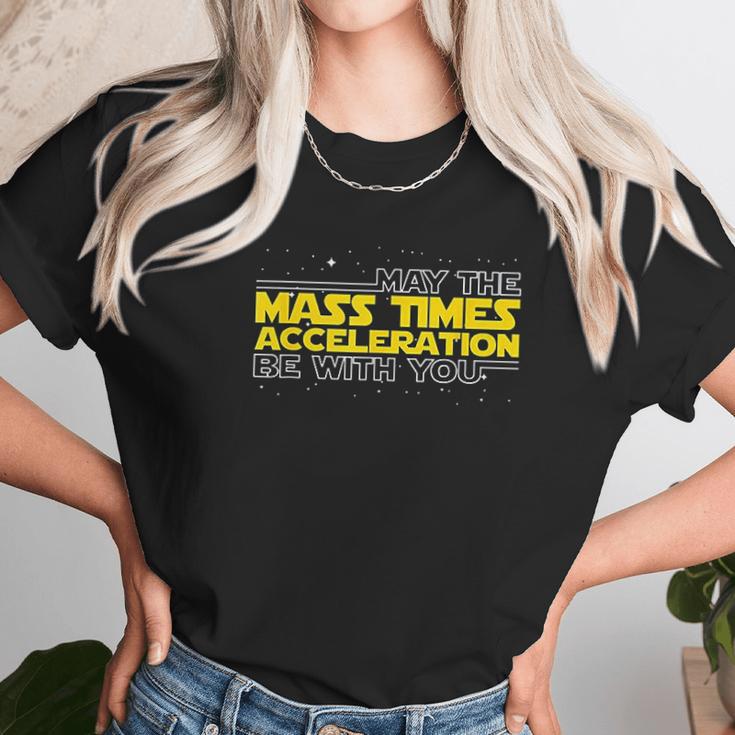 May The Mass Times Acceleration Be With You Gift Unisex T-Shirt Gifts for Her