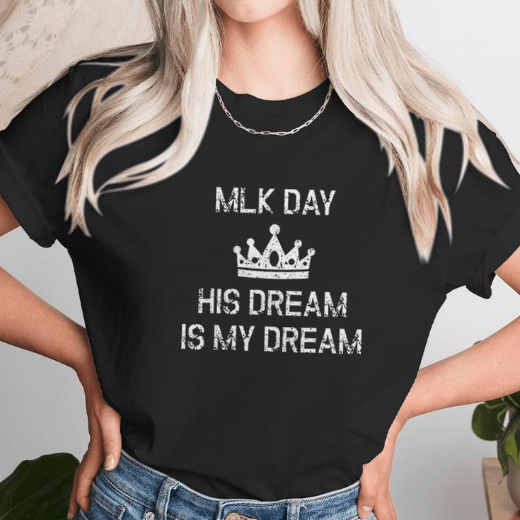 Mlk Day Martin Luther King His Dream Is My Dream Unisex T-Shirt Gifts for Her