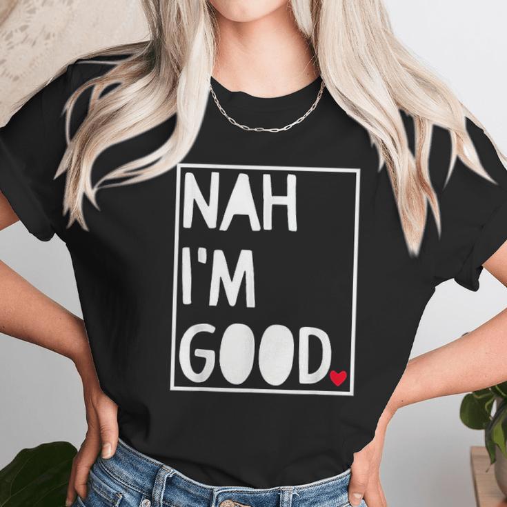 Nah I Am Good Valentines Day Singles Awareness Day Unisex T-Shirt Gifts for Her