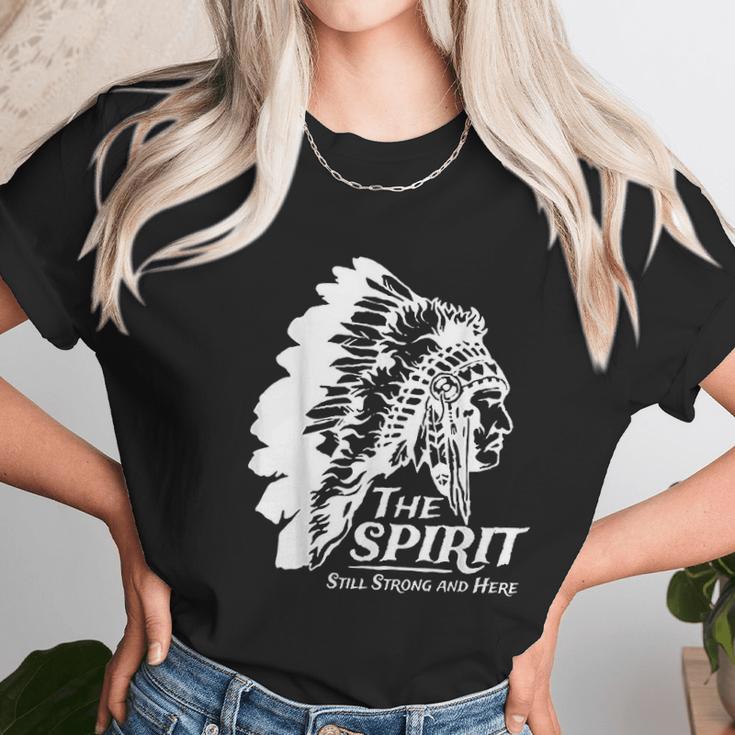 Native American Indians The Spirit Still Strong And Here Unisex T-Shirt Gifts for Her