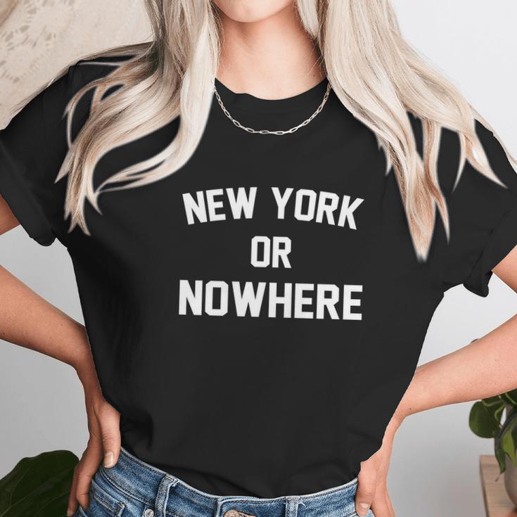 New York Or Nowhere Unisex T-Shirt Gifts for Her