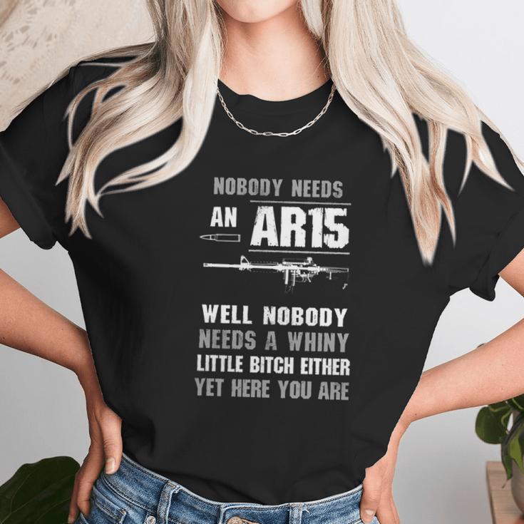 Nobody Needs An Ar15 Well Nobody Needs A Whiny Shirt Unisex T-Shirt Gifts for Her