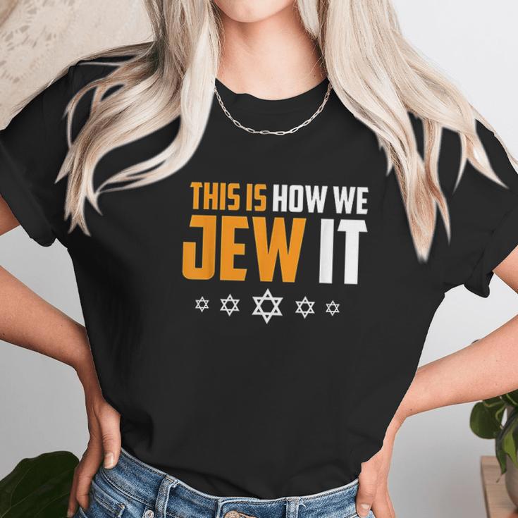 This Is Not How We Jew It Unisex T-Shirt Gifts for Her