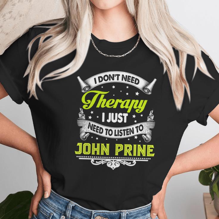 I Do Not Need Therapy I Just Need To Listen To John Prine 2020 Unisex T-Shirt Gifts for Her