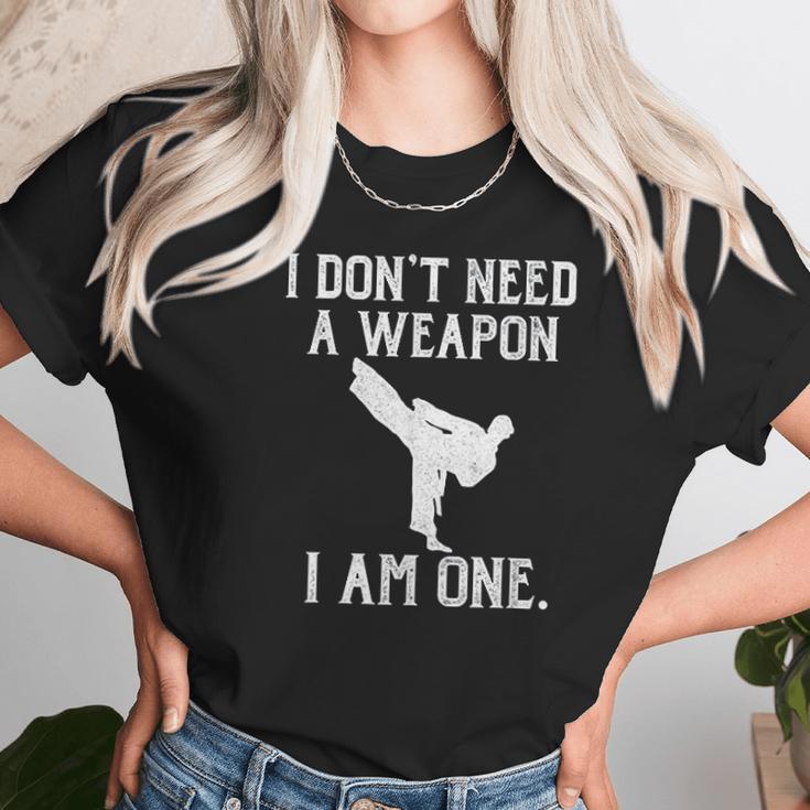 I Do Not Need A Weapon I Am One - Funny Karate Unisex T-Shirt Gifts for Her