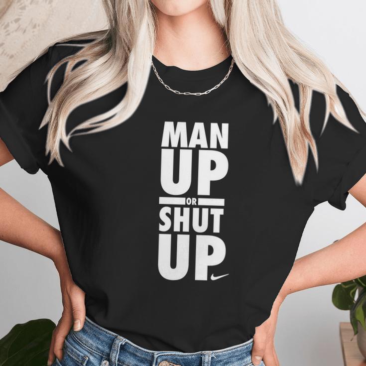 Official Man Up Or Shut Up Unisex T-Shirt Gifts for Her